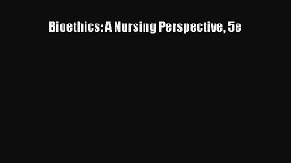 Read Bioethics: A Nursing Perspective 5e Ebook Free