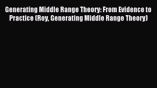 Download Generating Middle Range Theory: From Evidence to Practice (Roy Generating Middle Range