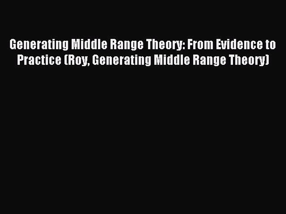 Download Generating Middle Range Theory: From Evidence to Practice (Roy Generating Middle Range