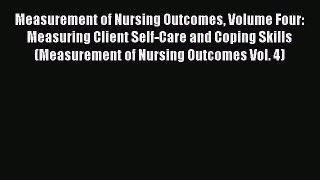 Read Measurement of Nursing Outcomes Volume Four: Measuring Client Self-Care and Coping Skills