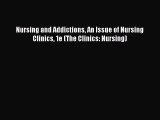 Read Nursing and Addictions An Issue of Nursing Clinics 1e (The Clinics: Nursing) Ebook Free