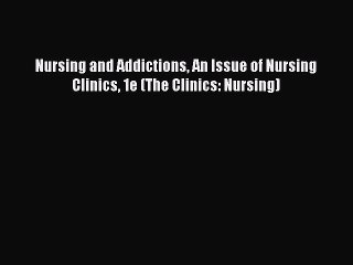 Descargar video: Read Nursing and Addictions An Issue of Nursing Clinics 1e (The Clinics: Nursing) Ebook Free