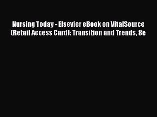 Read Nursing Today - Elsevier eBook on VitalSource (Retail Access Card): Transition and Trends