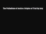 [Download PDF] The Palladium of Justice: Origins of Trial by Jury Ebook Free