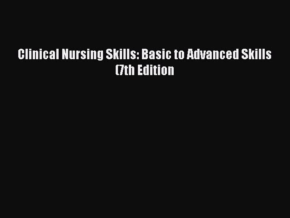 Read Clinical Nursing Skills: Basic to Advanced Skills (7th Edition Ebook Free