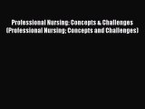 Read Professional Nursing: Concepts & Challenges (Professional Nursing Concepts and Challenges)