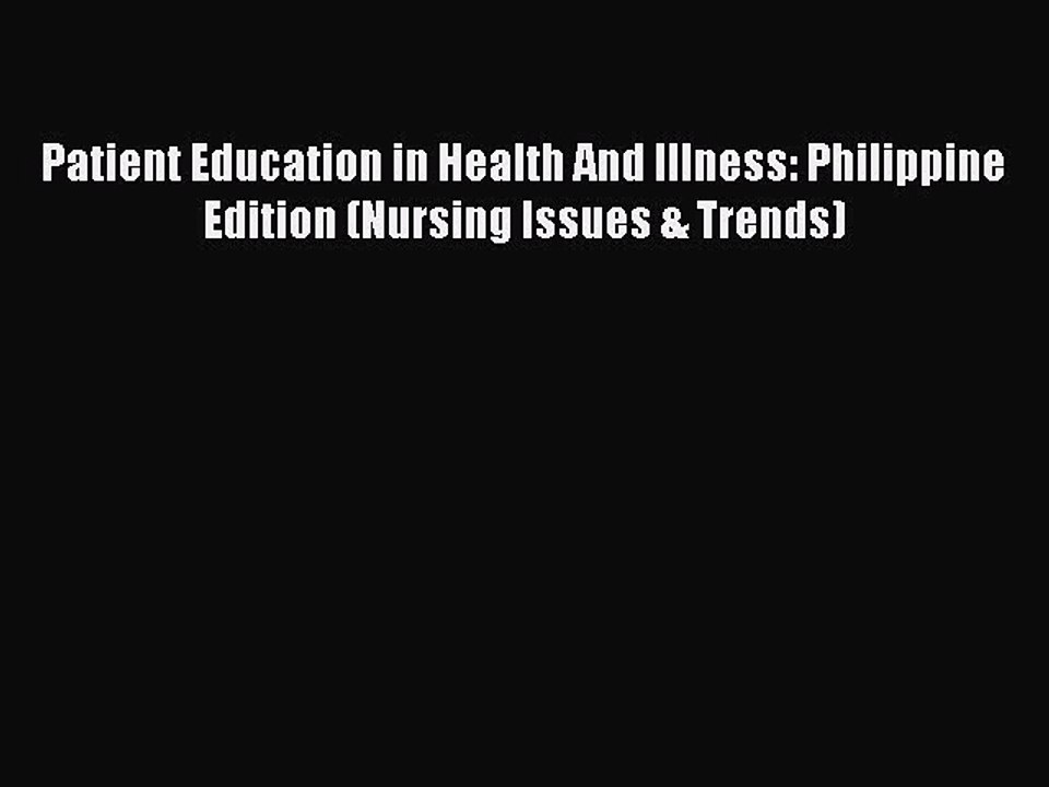 Read Patient Education in Health And Illness: Philippine Edition (Nursing Issues & Trends)