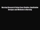 Download Nursing Research Using Case Studies: Qualitative Designs and Methods in Nursing Ebook
