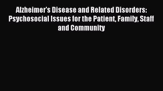 Read Alzheimer's Disease and Related Disorders: Psychosocial Issues for the Patient Family