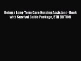 Read Being a Long-Term Care Nursing Assistant - Book with Survival Guide Package 5TH EDITION