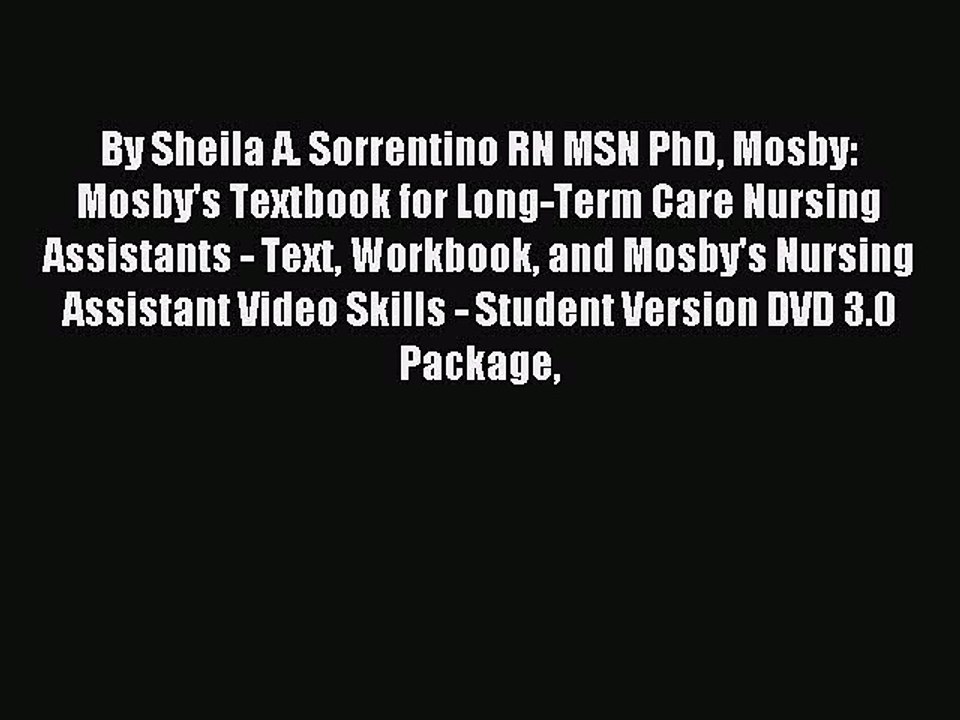 Read By Sheila A. Sorrentino RN MSN PhD Mosby: Mosby's Textbook for Long-Term Care Nursing
