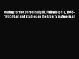 Read Caring for the Chronically Ill: Philadelphia 1945-1965 (Garland Studies on the Elderly