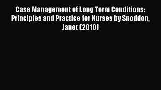 Download Case Management of Long Term Conditions: Principles and Practice for Nurses by Snoddon