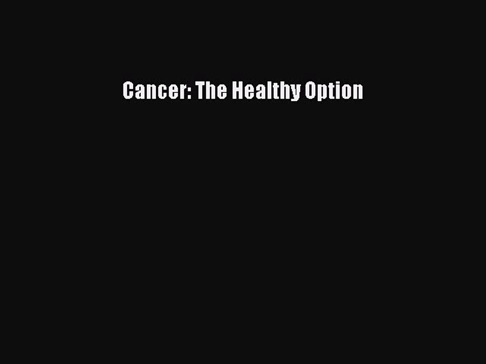 Read Cancer: The Healthy Option Ebook Free
