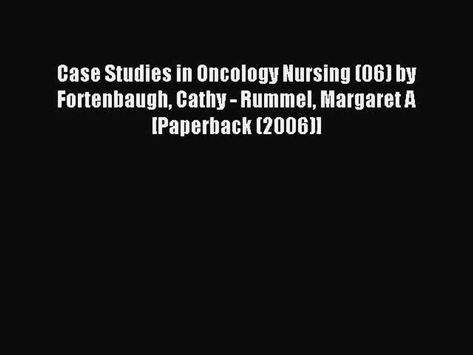Read Case Studies in Oncology Nursing (06) by Fortenbaugh Cathy - Rummel Margaret A [Paperback