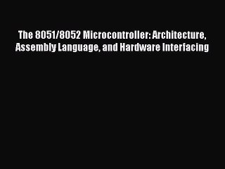 [PDF] The 8051/8052 Microcontroller: Architecture Assembly Language and Hardware Interfacing