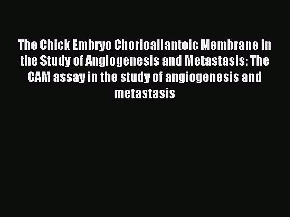 Download The Chick Embryo Chorioallantoic Membrane in the Study of Angiogenesis and Metastasis: