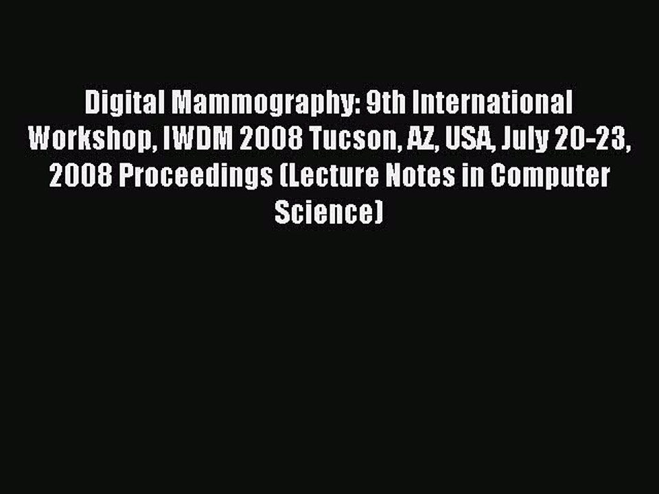 Read Digital Mammography: 9th International Workshop IWDM 2008 Tucson AZ USA July 20-23 2008