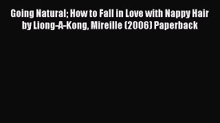PDF Going Natural How to Fall in Love with Nappy Hair by Liong-A-Kong Mireille (2006) Paperback