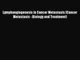 Read Lymphangiogenesis in Cancer Metastasis (Cancer Metastasis - Biology and Treatment) PDF