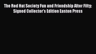 Download The Red Hat Society Fun and Friendship After Fifty: Signed Collector's Edition Easton