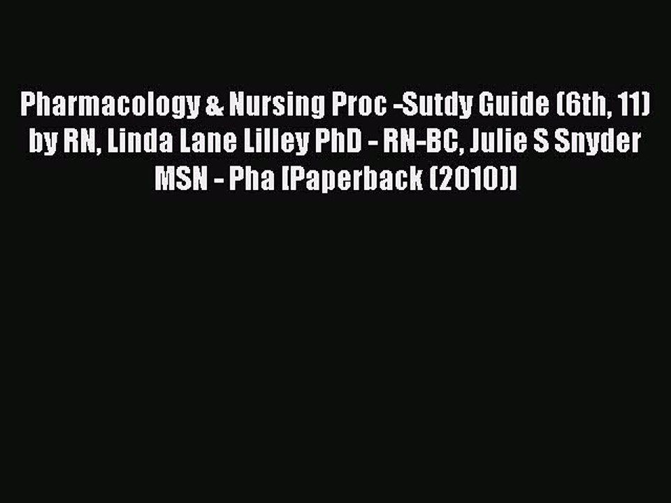 Read Pharmacology & Nursing Proc -Sutdy Guide (6th 11) by RN Linda Lane Lilley PhD - RN-BC