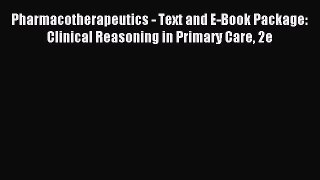 Read Pharmacotherapeutics - Text and E-Book Package: Clinical Reasoning in Primary Care 2e