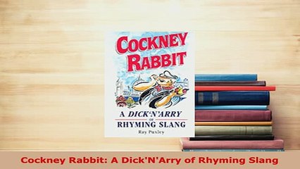 PDF  Cockney Rabbit A DickNArry of Rhyming Slang Read Full Ebook