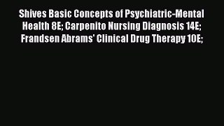 Read Shives Basic Concepts of Psychiatric-Mental Health 8E Carpenito Nursing Diagnosis 14E