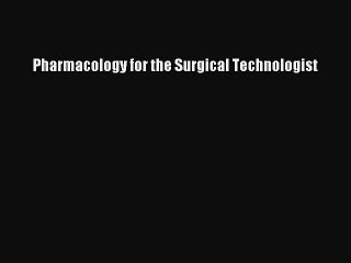 Read Pharmacology for the Surgical Technologist PDF Free
