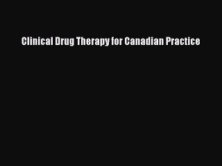 Read Clinical Drug Therapy for Canadian Practice Ebook Online