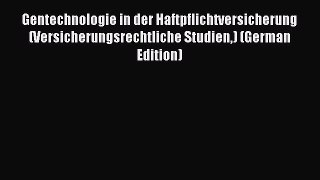 Read Gentechnologie in der Haftpflichtversicherung (Versicherungsrechtliche Studien) (German