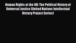 [Download PDF] Human Rights at the UN: The Political History of Universal Justice (United Nations