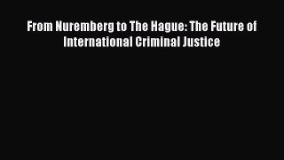 [Download PDF] From Nuremberg to The Hague: The Future of International Criminal Justice Ebook