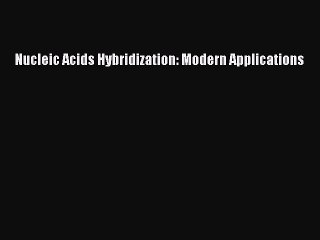 Download Nucleic Acids Hybridization: Modern Applications PDF Free