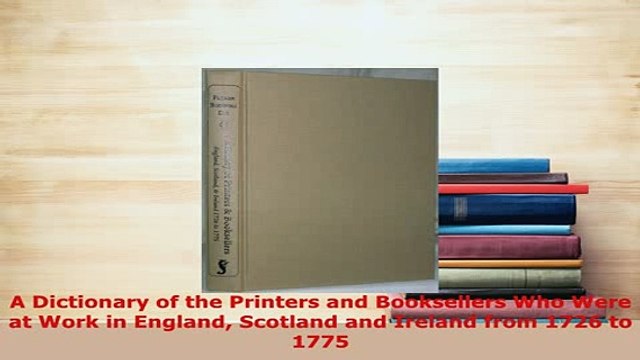 Download A Dictionary of the Printers and Booksellers Who Were at Work in England Scotland and EBook