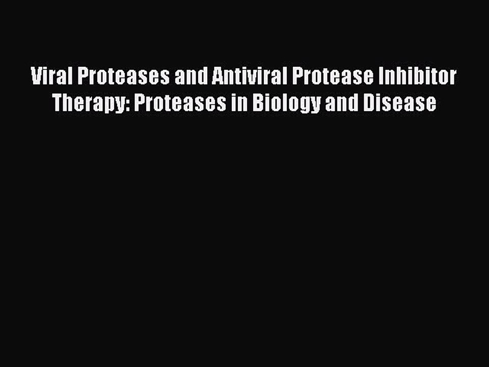 Read Viral Proteases and Antiviral Protease Inhibitor Therapy: Proteases in Biology and Disease