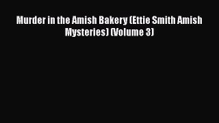 Book Murder in the Amish Bakery (Ettie Smith Amish Mysteries) (Volume 3) Read Full Ebook