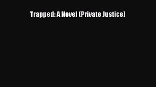 Ebook Trapped: A Novel (Private Justice) Read Full Ebook