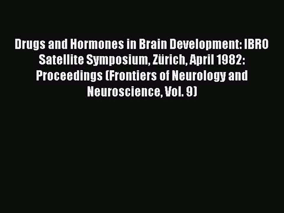 Download Drugs and Hormones in Brain Development: IBRO Satellite Symposium Zürich April 1982: