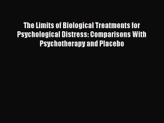 Download The Limits of Biological Treatments for Psychological Distress: Comparisons With Psychotherapy