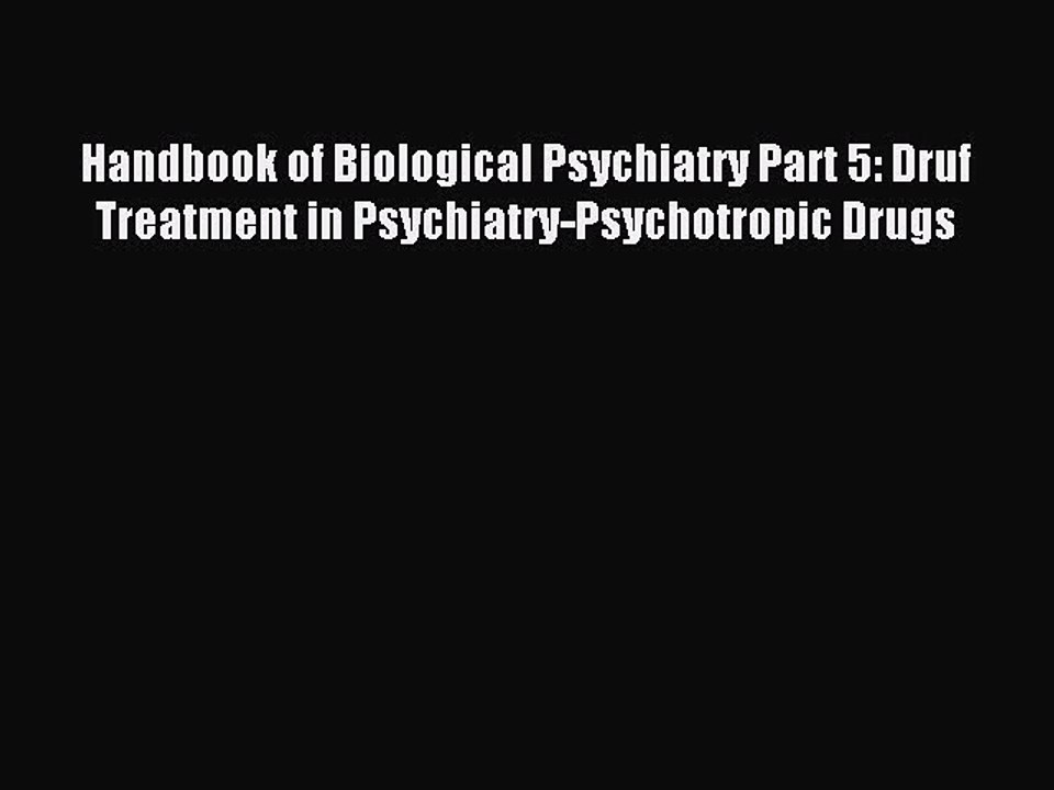 Read Handbook of Biological Psychiatry Part 5: Druf Treatment in Psychiatry-Psychotropic Drugs
