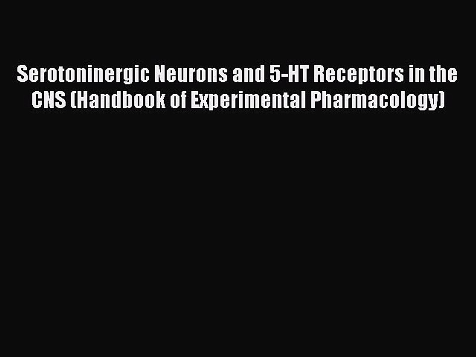 Download Serotoninergic Neurons and 5-HT Receptors in the CNS (Handbook of Experimental Pharmacology)