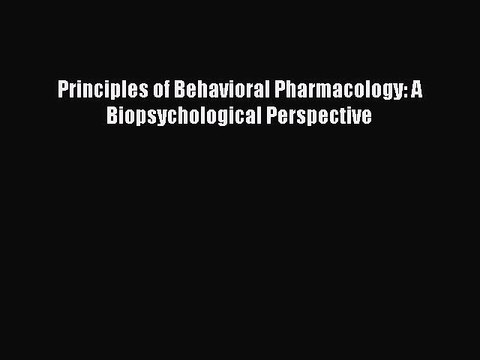Download Principles of Behavioral Pharmacology: A Biopsychological Perspective PDF Free