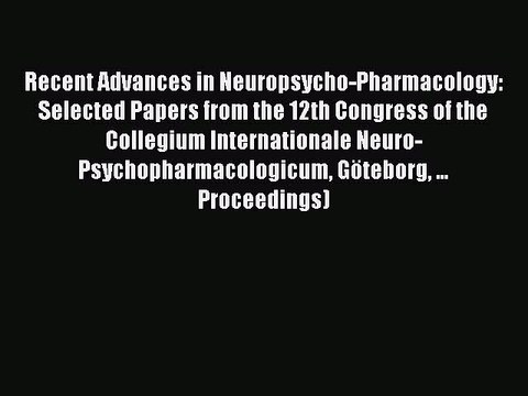 Read Recent Advances in Neuropsycho-Pharmacology: Selected Papers from the 12th Congress of