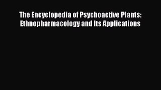 Read The Encyclopedia of Psychoactive Plants: Ethnopharmacology and Its Applications Ebook