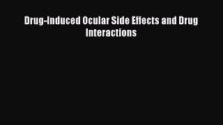 Download Drug-Induced Ocular Side Effects and Drug Interactions PDF Online