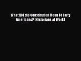 [Download PDF] What Did the Constitution Mean To Early Americans? (Historians at Work) PDF