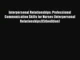 Read Interpersonal Relationships: Professional Communication Skills for Nurses (Interpersonal