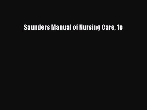 Read Saunders Manual of Nursing Care 1e Ebook Free